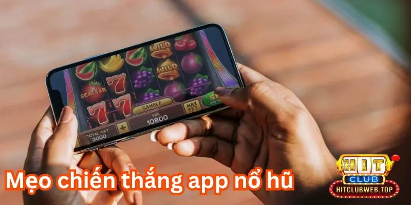 Kinh nghiệm chơi app nổ hũ tăng tỉ lệ thắng