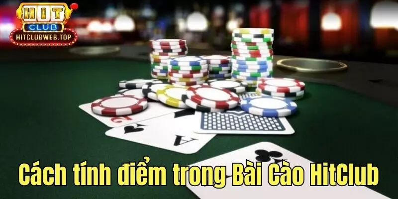 Tìm hiểu cách tính điểm trong Bài Cào HitClub