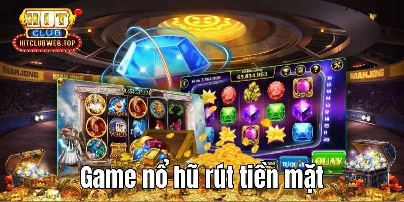 Game nổ hũ rút tiền mặt Hitclub