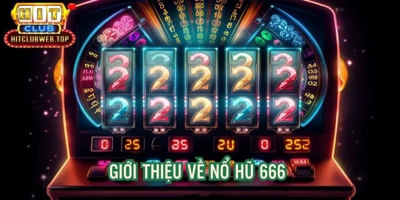 Giới thiệu sơ lược trò chơi slot machine 666